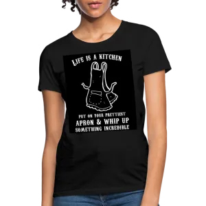 Life Is A Kitchen Women's T-Shirt
